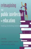 Reimmaginare l'intellettuale pubblico nell'istruzione; dare importanza alla borsa di studio - Reimagining the Public Intellectual in Education; Making Scholarship Matter