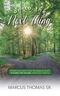 Avanti con la prossima cosa: Credere che ogni parte della vostra vita parli per svelare la forza e il coraggio verso il vostro destino - On to the Next thing: Believe Every Part of Your Life Speaks to Unveil Strength and Courage toward Your Destiny