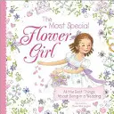 La fioraia più speciale: Tutte le cose migliori di un matrimonio - The Most Special Flower Girl: All the Best Things about Being in a Wedding