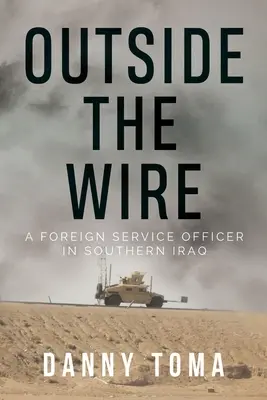Fuori dal filo: Un ufficiale del servizio estero nel sud dell'Iraq - Outside the Wire: A Foreign Service Officer in Southern Iraq