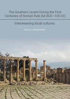 Il Levante meridionale durante i primi secoli di dominio romano (64 a.C. - 135 a.C.): Intrecciare le culture locali - The Southern Levant During the First Centuries of Roman Rule (64 Bce-135 Ce): Interweaving Local Cultures