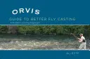 Orvis Guide to Better Fly Casting: Un approccio per la soluzione dei problemi - Orvis Guide to Better Fly Casting: A Problem-Solving Approach