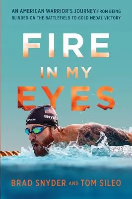 Il fuoco nei miei occhi: Il viaggio di un guerriero americano dalla cecità sul campo di battaglia alla vittoria della medaglia d'oro - Fire in My Eyes: An American Warrior's Journey from Being Blinded on the Battlefield to Gold Medal Victory