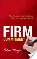 Impegno aziendale: Perché l'azienda ci sta deludendo e come ripristinare la fiducia in essa - Firm Commitment: Why the Corporation Is Failing Us and How to Restore Trust in It
