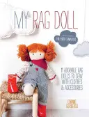 La mia bambola di pezza: 11 adorabili bambole di pezza da cucire con vestiti e accessori - My Rag Doll: 11 Adorable Rag Dolls to Sew with Clothes and Accessories