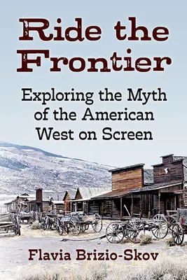 Cavalcare la frontiera: Esplorare il mito del West americano sullo schermo - Ride the Frontier: Exploring the Myth of the American West on Screen
