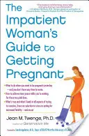 La guida della donna impaziente per rimanere incinta - The Impatient Woman's Guide to Getting Pregnant