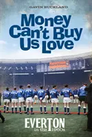 Il denaro non può comprare l'amore - L'Everton negli anni '60 - Money Can't Buy Us Love - Everton in the 1960s