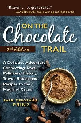 Sulle tracce del cioccolato: Una deliziosa avventura che collega ebrei, religioni, storia, viaggi, rituali e ricette alla magia del cacao - On the Chocolate Trail: A Delicious Adventure Connecting Jews, Religions, History, Travel, Rituals and Recipes to the Magic of Cacao