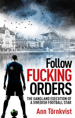 Seguire gli ordini del cazzo: L'esecuzione malavitosa di una stella del calcio svedese - Follow Fucking Orders: The Gangland Execution of a Swedish Football Star