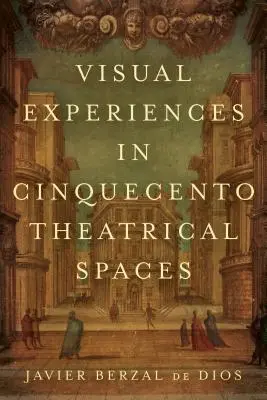 Esperienze visive negli spazi teatrali del Cinquecento - Visual Experiences in Cinquecento Theatrical Spaces