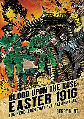 Sangue sulla rosa: Pasqua 1916: La ribellione che rese libera l'Irlanda - Blood Upon the Rose: Easter 1916: The Rebellion That Set Ireland Free
