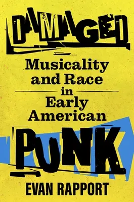 Danneggiato: Musicalità e razza nel primo punk americano - Damaged: Musicality and Race in Early American Punk