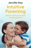 Genitorialità intuitiva: Come sintonizzarsi con la propria saggezza innata - Intuitive Parenting: How to Tune in to Your Innate Wisdom