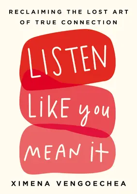 Ascolta come se lo intendessi: Recuperare l'arte perduta della vera connessione - Listen Like You Mean It: Reclaiming the Lost Art of True Connection