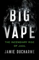 Big Vape - L'ascesa incendiaria di Juul - Big Vape - The Incendiary Rise of Juul