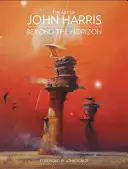 L'arte di John Harris: Oltre l'orizzonte - The Art of John Harris: Beyond the Horizon