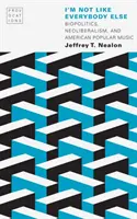 Non sono come tutti gli altri: biopolitica, neoliberismo e musica popolare americana - I'm Not Like Everybody Else: Biopolitics, Neoliberalism, and American Popular Music