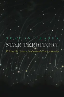 Il territorio delle stelle: Stampare l'universo nell'America del XIX secolo - Star Territory: Printing the Universe in Nineteenth-Century America