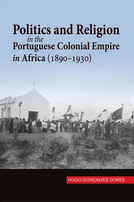 Politica e religione nell'impero coloniale portoghese in Africa (1890-1930) - Politics and Religion in the Portuguese Colonial Empire in Africa (1890-1930)