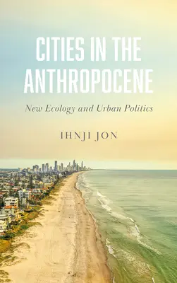Le città nell'Antropocene: Nuova ecologia e politica urbana - Cities in the Anthropocene: New Ecology and Urban Politics