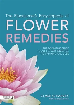 L'enciclopedia dei rimedi floreali per i praticanti: La guida definitiva a tutte le essenze floreali, la loro produzione e i loro usi - The Practitioner's Encyclopedia of Flower Remedies: The Definitive Guide to All Flower Essences, Their Making and Uses
