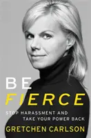 Sii feroce: Smetti le molestie e riprenditi il tuo potere - Be Fierce: Stop Harassment and Take Your Power Back