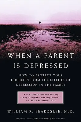 Quando un genitore è depresso: Come proteggere i figli dagli effetti della depressione in famiglia - When a Parent Is Depressed: How to Protect Your Children from Effects of Depression in the Family