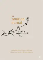 Il Diario dell'intuizione: Rituali quotidiani nutrienti per coltivare chiarezza, saggezza interiore e azione ispirata - The Intuition Journal: Nourishing Daily Rituals to Cultivate Clarity, Inner Wisdom and Inspired Action