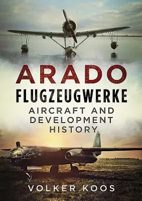 Arado Flugzeugwerke: Storia dell'aeronautica e dello sviluppo - Arado Flugzeugwerke: Aircraft and Development History
