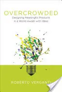 Sovraffollato: Progettare prodotti significativi in un mondo di idee - Overcrowded: Designing Meaningful Products in a World Awash with Ideas