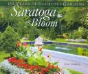 Saratoga in fiore: 150 anni di splendidi giardini - Saratoga in Bloom: 150 Years of Glorious Gardens