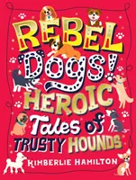 Cani ribelli! Storie eroiche di fidati segugi - Rebel Dogs! Heroic Tales of Trusty Hounds