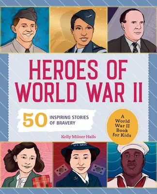 Eroi della Seconda Guerra Mondiale: un libro per bambini sulla Seconda Guerra Mondiale: 50 storie di coraggio ispirate - Heroes of World War 2: A World War 2 Book for Kids: 50 Inspiring Stories of Bravery