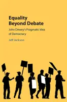 L'uguaglianza oltre il dibattito: L'idea pragmatica di democrazia di John Dewey - Equality Beyond Debate: John Dewey's Pragmatic Idea of Democracy