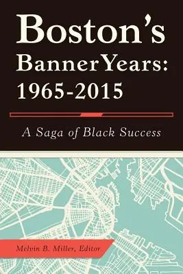 Gli anni della bandiera di Boston: 1965-2015: Una saga di successi neri - Boston'S Banner Years: 1965-2015: A Saga of Black Success