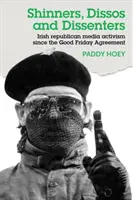 Shinners, Dissos e Dissenters: L'attivismo mediatico dei repubblicani irlandesi dopo l'Accordo del Venerdì Santo - Shinners, Dissos and Dissenters: Irish republican media activism since the Good Friday Agreement