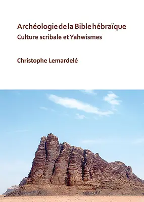 Archeologia della Bibbia ebraica: Cultura Scribale e Yahwismes - Archeologie de la Bible Hebraique: Culture Scribale Et Yahwismes