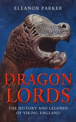 I signori dei draghi: Storia e leggende dell'Inghilterra vichinga - Dragon Lords: The History and Legends of Viking England