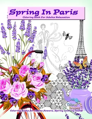 Primavera a Parigi libro da colorare per adulti relax: Libri da colorare per adulti fiori, Libri da colorare di primavera - Spring in Paris coloring book for adults relaxation: Coloring books for adults flowers, Spring coloring books