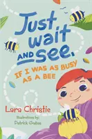 Aspetta e vedrai, se fossi impegnato come un'ape - Just Wait and See, If I was as Busy as a Bee
