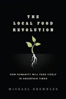 La rivoluzione alimentare locale: Come l'umanità si nutrirà in tempi incerti - The Local Food Revolution: How Humanity Will Feed Itself in Uncertain Times