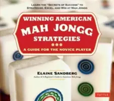 Strategie vincenti di Mah Jongg americano: Una guida per i giocatori alle prime armi - Imparare i segreti del successo per strategare, eccellere e vincere a Mah Jongg - Winning American Mah Jongg Strategies: A Guide for the Novice Player -Learn the Secrets of Success to Strategize, Excel and Win at Mah Jongg