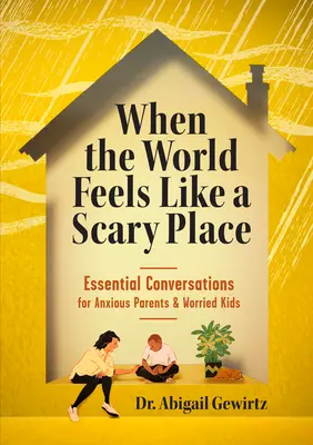 Quando il mondo sembra un posto spaventoso: Conversazioni essenziali per genitori ansiosi e bambini preoccupati - When the World Feels Like a Scary Place: Essential Conversations for Anxious Parents and Worried Kids