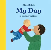 Il mondo di Alice Melvin: La mia giornata: Un libro di azioni - The World of Alice Melvin: My Day: A Book of Actions