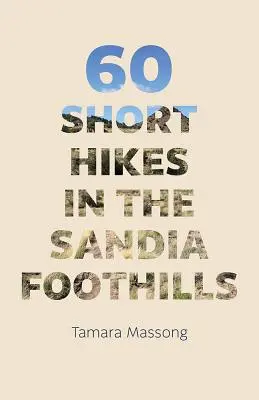 60 brevi escursioni nelle colline di Sandia - 60 Short Hikes in the Sandia Foothills