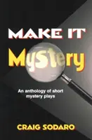 Fai del mistero: Antologia di brevi opere di mistero - Make It Mystery: An Anthology of Short Mystery Plays
