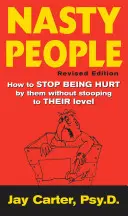 Persone cattive: come smettere di essere feriti da loro senza abbassarsi al loro livello - Nasty People: How to Stop Being Hurt by Them Without Stooping to Their Level