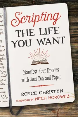Scrivere la vita che vuoi: Manifestare i tuoi sogni con carta e penna - Scripting the Life You Want: Manifest Your Dreams with Just Pen and Paper