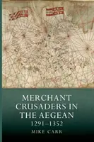 Mercanti crociati nell'Egeo, 1291-1352 - Merchant Crusaders in the Aegean, 1291-1352